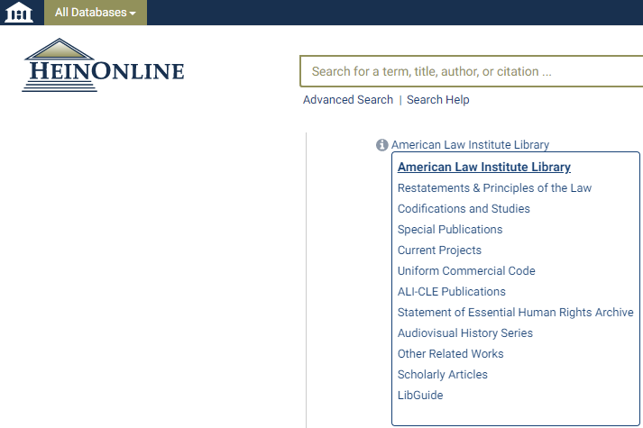 Screenshot of HeinOnline's ALI Library listed under All Databases, containing:
Restatements & Principles of the Law
Codifications and Studies
Special Publications
Current Projects
Uniform Commercial Code
ALI-CLE Publications
Statement of Essential Human Rights Archive
Audiovisual History Series
Other Related Works
Scholarly Articles
LibGuide